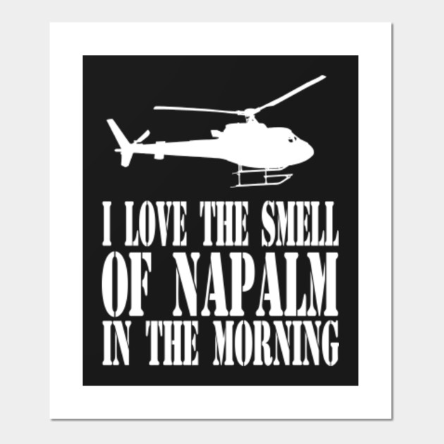 I Love The Smell Of Napalm In The Morning Apocalypse Now Quote Apocalypse Now Posters And Art Prints Teepublic Uk