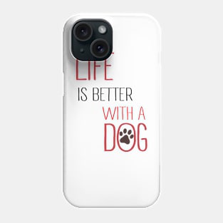 Life is Better With a Dog Phone Case