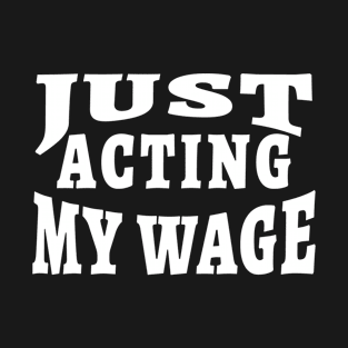 Just Acting My Wage Quiet Quitting T-Shirt