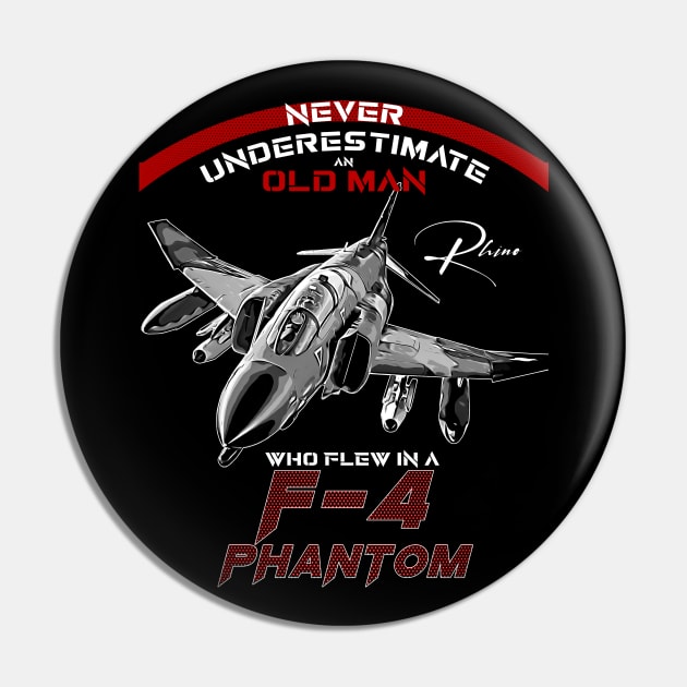 F4 Phantom Never underestimate an old man who flew in a F4 phantom Pin by aeroloversclothing