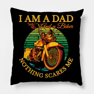 I am a Dad and a biker nothing scares me, biker dad. coolest dad Pillow