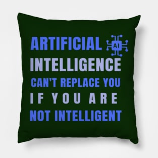 Artificial Intelligence Can't replace you if you are not intelligent Pillow