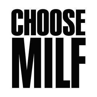 CHOOSE MILF / CHOOSE LIFE 80's sexy hot mom T-Shirt