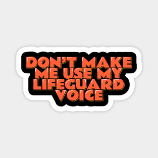 Don't Make Me Use My Lifeguard Voice Magnet