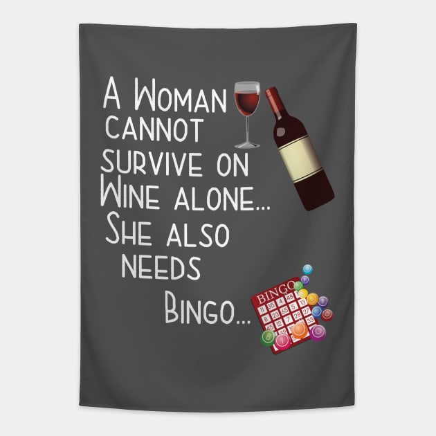 Bingo - A Woman Cannot Survive On Wine Alone She Also Needs Bingo Tapestry by Kudostees