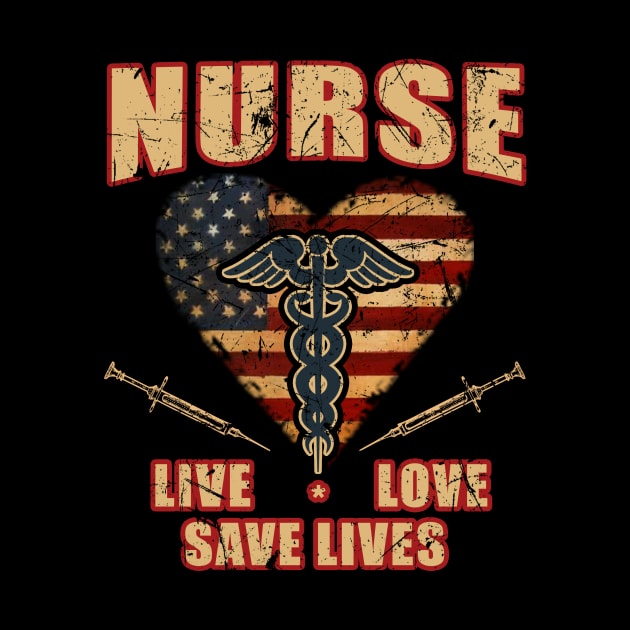 Nurse Live Love Save Lives Shirt Gift Tee Nursing USA Flag by blimbercornbread