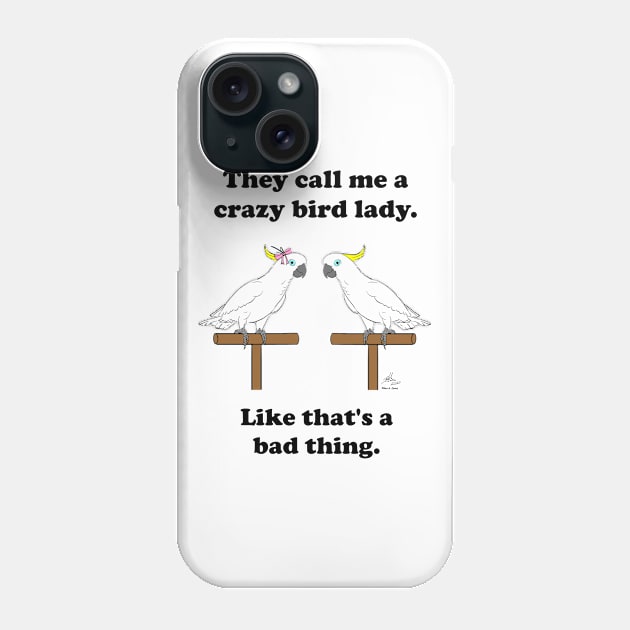 Crazy Bird Lady Sulfur Crested Cockatoo Phone Case by Laughing Parrot