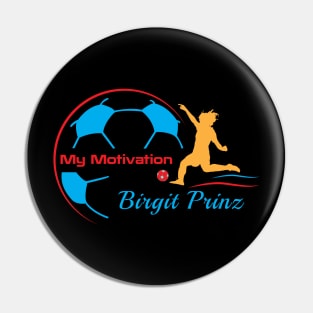 My Motivation - Birgit Prinz German Soccer Player Pin