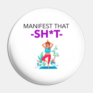 Manifest That Shit Pin