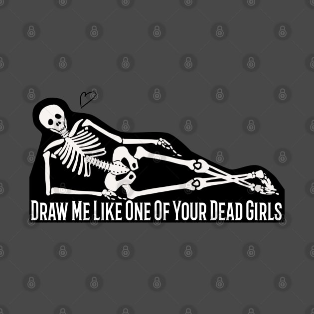 Draw Me Like One Of Your Dead Girls by marycreatesart