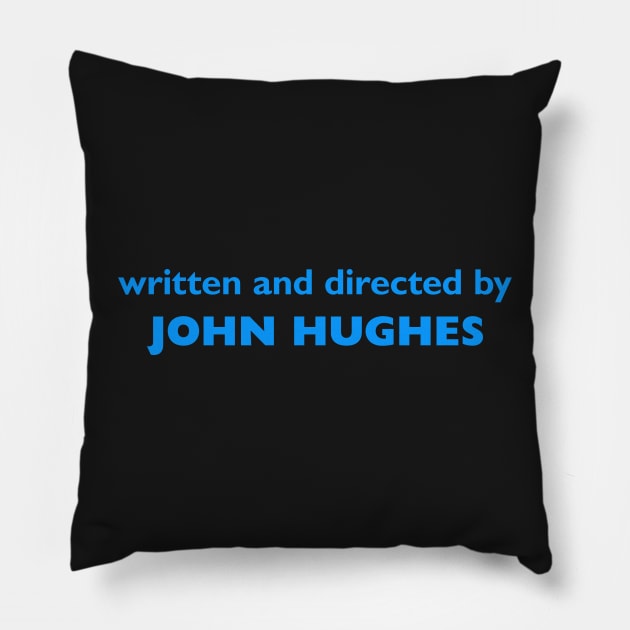 Written and Directed by John Hughes Pillow by jeremysaunders