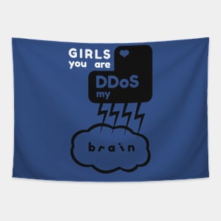 Girls you are DDos my brain Tapestry