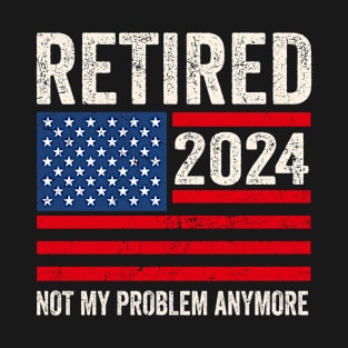 Retired 2024 Not My Problem Anymore American Flag Vintage T-Shirt