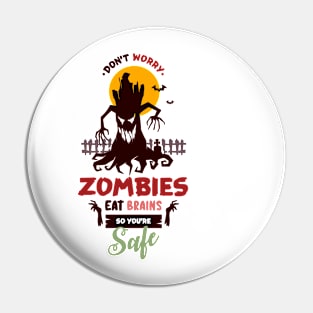 Zombies Eat Brains So don't worry You are Safe Pin