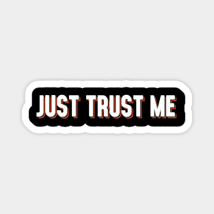 Just Trust Me Magnet