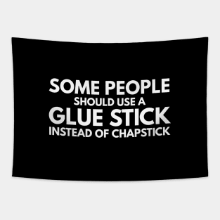 Some People Should Use A Glue Stick Instead Of Chapstick - Funny Sayings Tapestry
