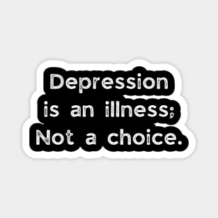 Depression Is An Illness , Not A Choice Magnet