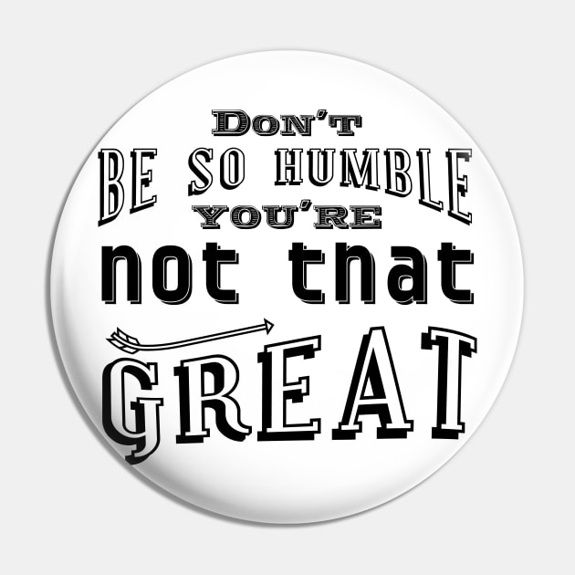 Don't be so humble Pin by Frajtgorski