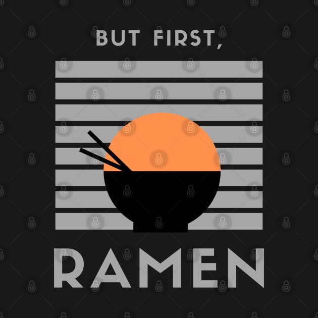 But first, Ramen! by CLPDesignLab