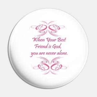 When your best friend is God , you are never alone. Pin