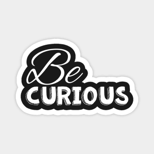 Be curious white on black Magnet