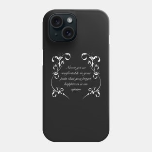 Never get so comfortable in your pain that you forget happiness is an option, pink purple variant Phone Case