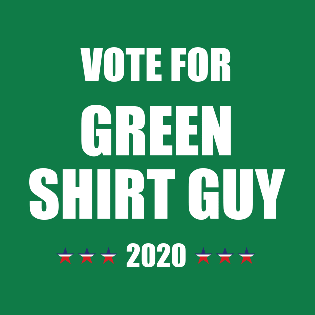 Green Shirt guy T-shirt - #greenshirtguy - Funny anti Trump 2020 USA Elections by Vane22april