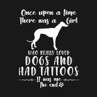 I'M A Girl Who Really Loved Greyhound & Had Tatttoos T-Shirt