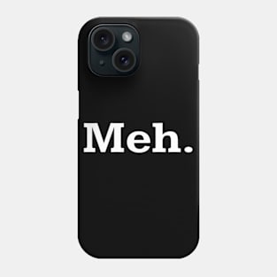 Meh Phone Case