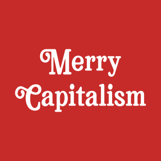 Merry Capitalism Christmas Parody Funny Sarcastic Holiday Anti Christmas Socialist T-Shirt