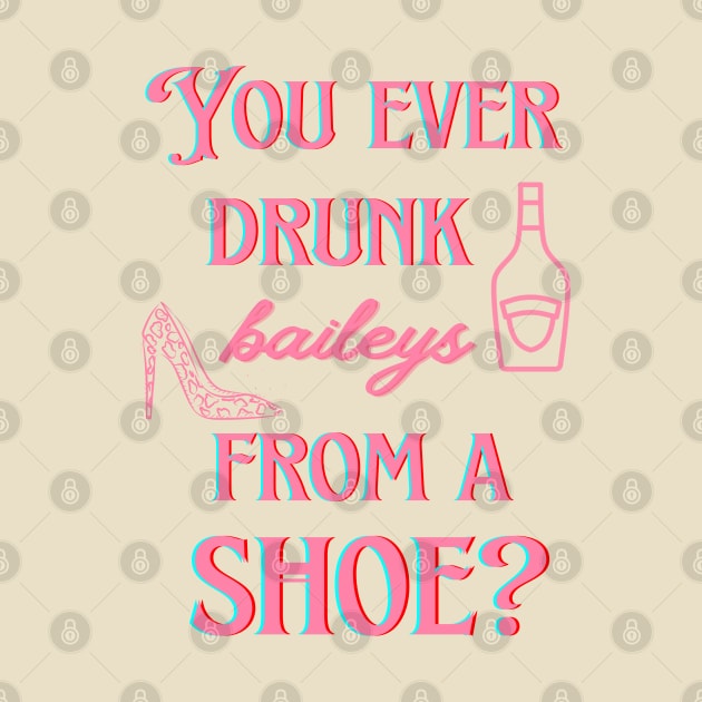 You ever drunk baileys from a shoe? by ArtsyStone