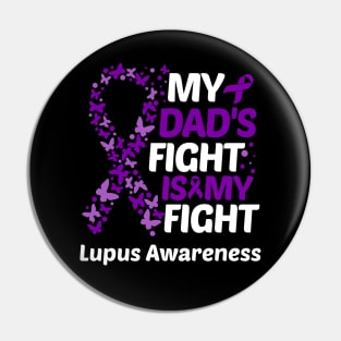 My Dads Fight Is My Fight Lupus Awareness Pin