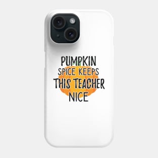 Fall Thanksgiving Pumpkin Spice Keeps This Teacher Nice Phone Case