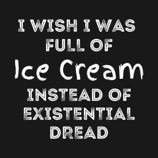 I Wish I Was Full Of Tacos Instead of Existential Dread T-Shirt