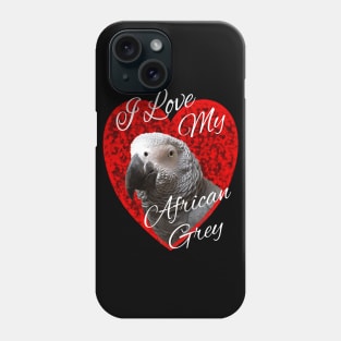 I Love My African Grey Parrot Phone Case