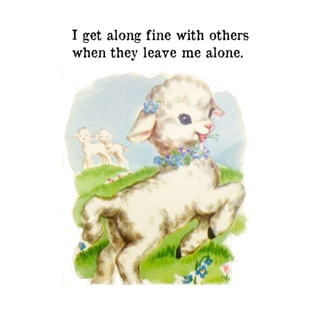 I get along fine with others when they leave me alone by Stubbs Letterpress