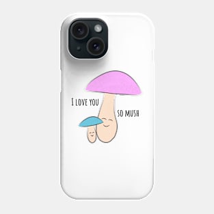 "I love you so mush" valentines mushrooms Phone Case