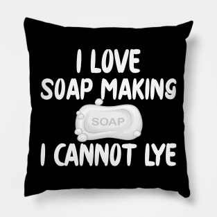 Soap Maker - I love soap making I can't lye Pillow