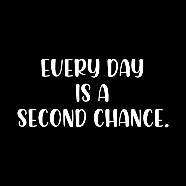 Every day is a second chance by StraightDesigns