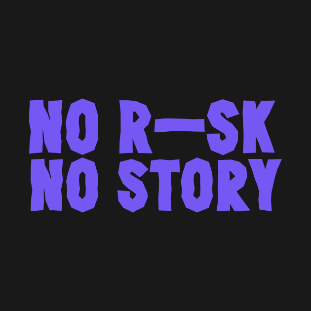 No Risk No Story T-Shirt by valkoy