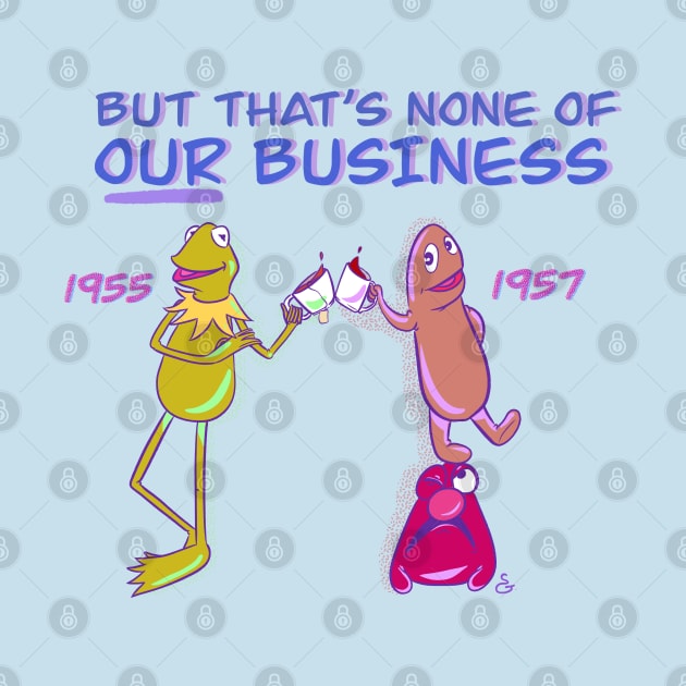 None of OUR Business by Muppet History