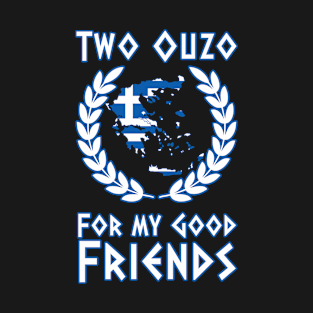 Ouzo 12 For my good friends T-Shirt