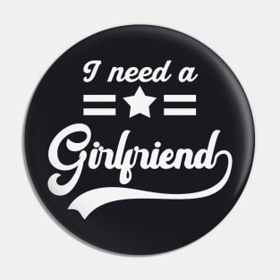 I need a Girlfriend Pin