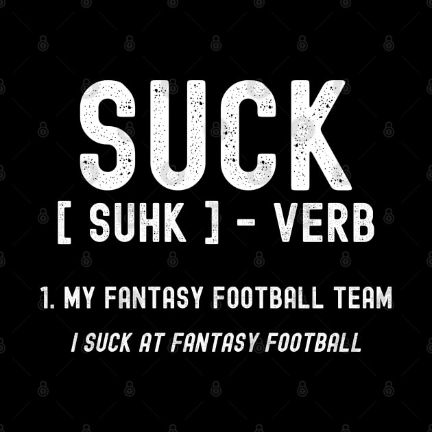 I Suck At Fantasy Football by ShirtCraftsandMore