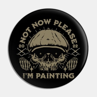 Skeleton - Not Now Please I'm Painting Pin