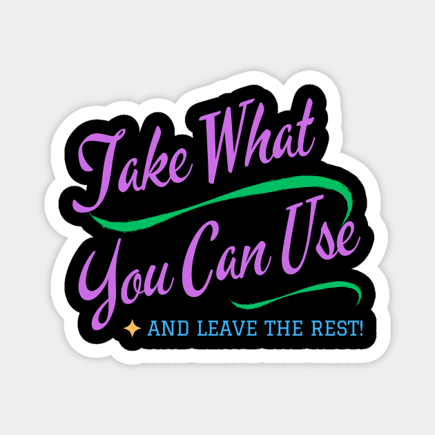 Take What You Can Use Magnet by MiracleROLart