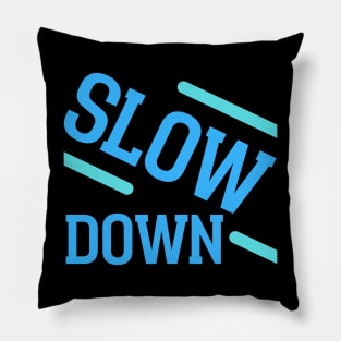 Slow Down Pillow