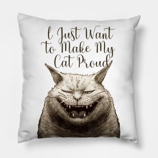 I Just Want to Make My Cat Proud Pillow