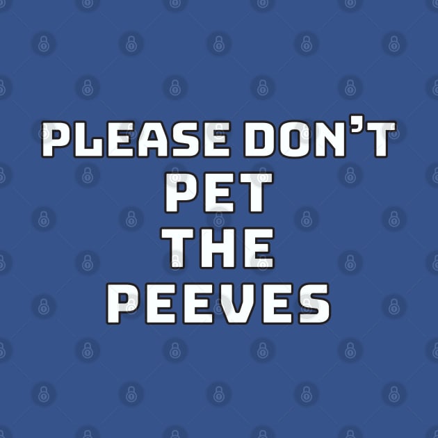 Please Don't Pet the Peeves by kapowtalk@gmail.com