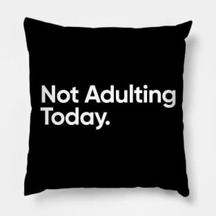 Not Adulting Today - Funny Quote Pillow